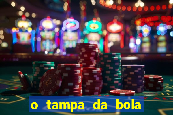 o tampa da bola ao vivo hoje